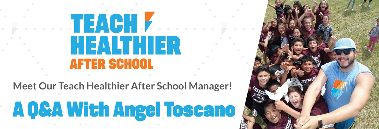 Featured image for “Meet Our Teach Healthier After School Manager! A Q&A With Angel Toscano”