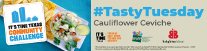 Our Community Challenge Tasty Tuesday Recipe this week is Cauliflower Ceviche given to us by partner, Brighter Bites.